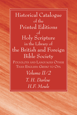 Historical Catalogue of the Printed Editions of Holy Scripture in the Library of the British and Foreign Bible Society, Volume II, 2