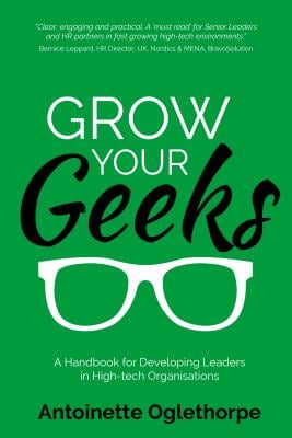 Grow Your Geeks: A Handbook for Developing Leaders in High-Tech Organisations