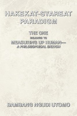 Hakekat-Syareat Paradigm: The One Belongs to Measuring Up Human--A Philosophical Sketch