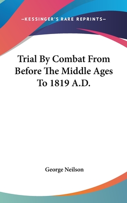 Trial By Combat From Before The Middle Ages To 1819 A.D.