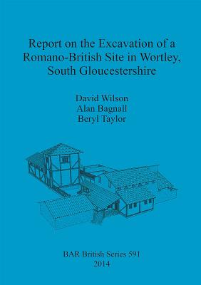 Report on the Excavation of a Romano-British Site in Wortley, South Gloucestershire