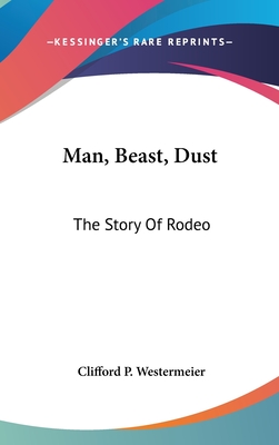 Man, Beast, Dust: The Story Of Rodeo