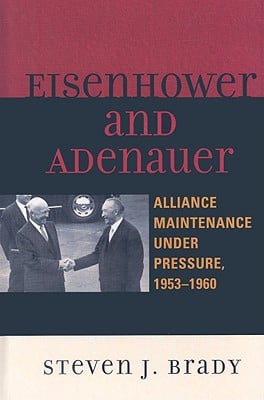 Eisenhower and Adenauer: Alliance Maintenance under Pressure, 1953-1960