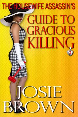 The Housewife Assassin's Guide to Gracious Killing: Book 2 - The Housewife Assassin Mystery Series
