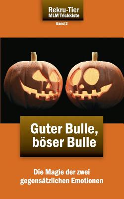 REKRU-TIER MLM Trickkiste Band 2: Guter Bulle, böser Bulle: Die Magie der zwei gegensätzlichen Emotionen