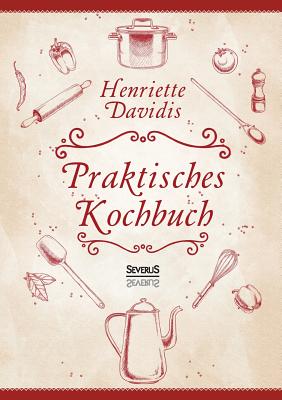 Praktisches Kochbuch für die gewöhnliche und feinere Küche. Mit über 1500 Rezepten: Herausgegeben und bearbeitet von Gertrude Wiemann