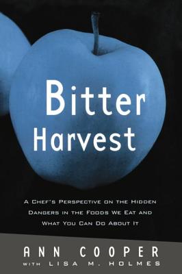 Bitter Harvest: A Chef's Perspective on the Hidden Danger in the Foods We Eat and What You Can Do about It