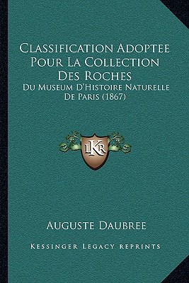 Classification Adoptee Pour La Collection Des Roches: Du Museum D'Histoire Naturelle De Paris (1867)