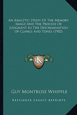 An Analytic Study Of The Memory Image And The Process Of Judgment In The Discrimination Of Clangs And Tones (1902)