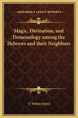 Magic, Divination, and Demonology among the Hebrews and their Neighbors