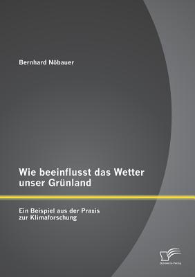 Wie beeinflusst das Wetter unser Grünland - ein Beispiel aus der Praxis zur Klimaforschung