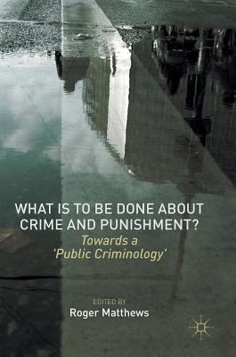 What Is to Be Done about Crime and Punishment?: Towards a 'Public Criminology'