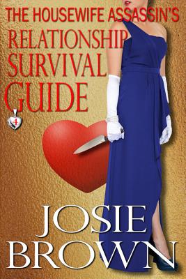 The Housewife Assassin's Relationship Survival Guide: Book 4 - The Housewife Assassin Mystery Series