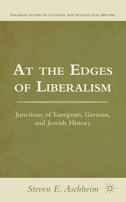 At the Edges of Liberalism: Junctions of European, German, and Jewish History