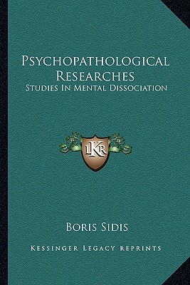 Psychopathological Researches: Studies In Mental Dissociation