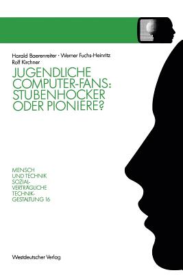 Jugendliche Computer-Fans: Stubenhocker Oder Pioniere?: Biographieverläufe Und Interaktionsformen