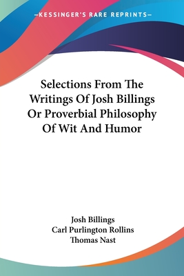 Selections From The Writings Of Josh Billings Or Proverbial Philosophy Of Wit And Humor
