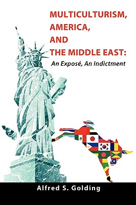 Multiculturism, America, and the Middle East: An Exposé, An Indictment