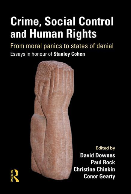 Crime, Social Control and Human Rights: From Moral Panics to States of Denial, Essays in Honour of Stanley Cohen