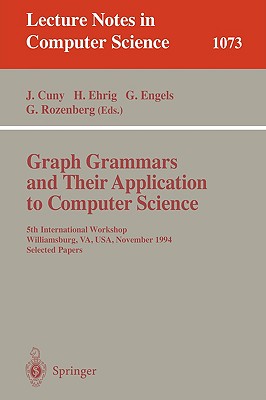 Graph Grammars and Their Application to Computer Science: 5th International Workshop, Williamsburg, Va, Usa, November (13-18), 1995. Selected Papers.
