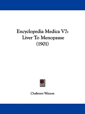 Encyclopedia Medica V7: Liver To Menopause (1901)