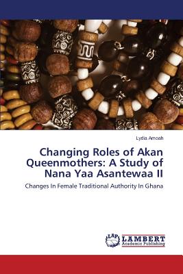 Changing Roles of Akan Queenmothers: A Study of Nana Yaa Asantewaa II