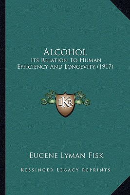 Alcohol: Its Relation To Human Efficiency And Longevity (1917)