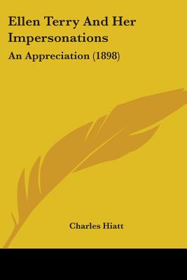 Ellen Terry And Her Impersonations: An Appreciation (1898)