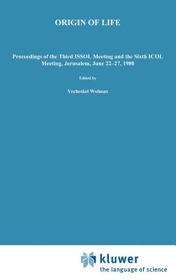 Origin of Life: Proceedings of the Third Issol Meeting and the Sixth Icol Meeting, Jerusalem, June 22-27, 1980