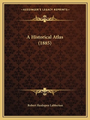 A Historical Atlas (1885)