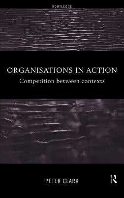 Organizations in Action: Competition Between Contexts