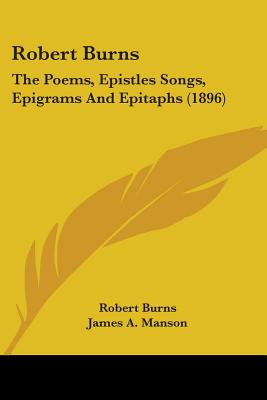 Robert Burns: The Poems, Epistles Songs, Epigrams And Epitaphs (1896)