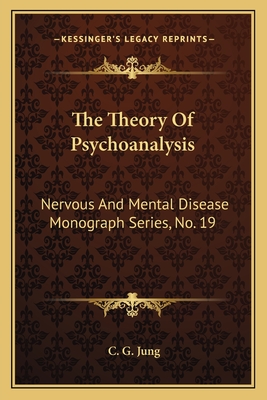 The Theory Of Psychoanalysis: Nervous And Mental Disease Monograph Series, No. 19