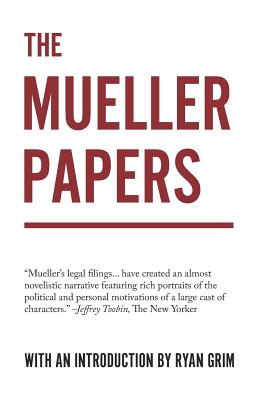 The Mueller Papers: Compiled by Strong Arm Press with an Introduction by Ryan Grim