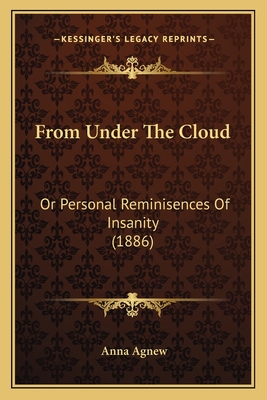 From Under The Cloud: Or Personal Reminisences Of Insanity (1886)