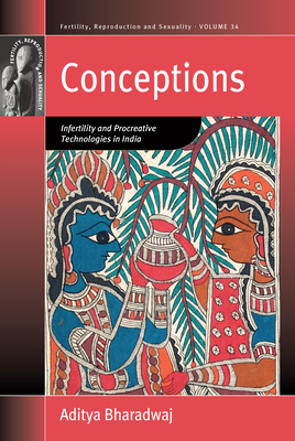 Conceptions: Infertility and Procreative Technologies in India