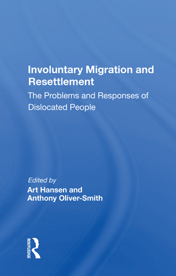 Involuntary Migration and Resettlement: The Problems and Responses of Dislocated People