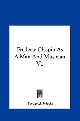 Frederic Chopin As A Man And Musician V1
