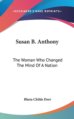 Susan B. Anthony: The Woman Who Changed The Mind Of A Nation