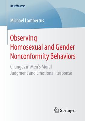Observing Homosexual and Gender Nonconformity Behaviors: Changes in Men's Moral Judgment and Emotional Response
