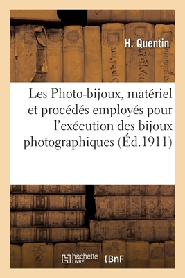 Les Photo-bijoux, matériel et procédés employés pour l'exécution des bijoux photographiques: médaillons, broches, boutons, épingles