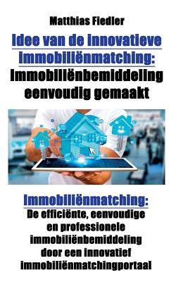 Idee Van de Innovatieve Immobiliënmatching: Immobiliënbemiddeling Eenvoudig Gemaakt: Immobiliënmatching: de Efficiënte, Eenvoudige En Professionele Im