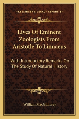 Lives Of Eminent Zoologists From Aristotle To Linnaeus: With Introductory Remarks On The Study Of Natural History