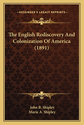 The English Rediscovery And Colonization Of America (1891)