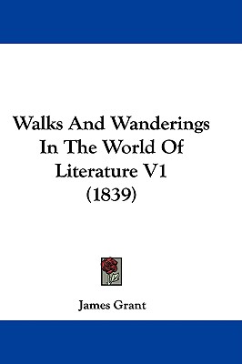 Walks And Wanderings In The World Of Literature V1 (1839)