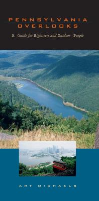 Pennsylvania Overlooks: A Guide for Sightseers and Outdoor People