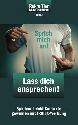 REKRU-TIER MLM Trickkiste Band 3: Lass dich ansprechen!: Spielend leicht Kontakte gewinnen mit T-Shirt-Werbung
