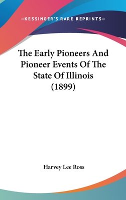 The Early Pioneers And Pioneer Events Of The State Of Illinois (1899)