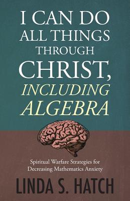 I Can Do All Things Through Christ, Including Algebra: Spiritual Warfare Strategies for Decreasing Mathematics Anxiety