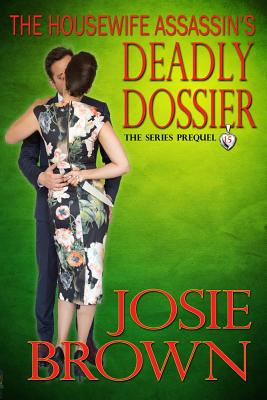 The Housewife Assassin's Deadly Dossier: Book 15 - The Housewife Assassin Mystery Series (Series Prequel)